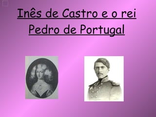 Inês de Castro e o rei Pedro de Portugal 