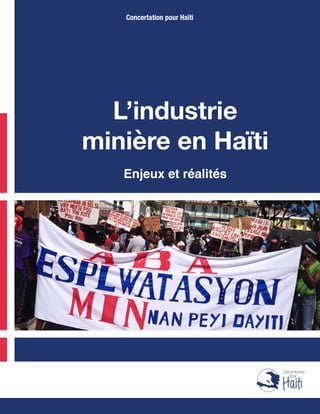 L’industrie
minière en Haïti
Enjeux et réalités
Concertation pour Haïti
 