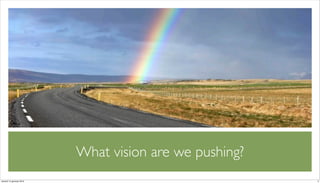 What vision are we pushing?
venerdì 15 gennaio 2010                                 3
 