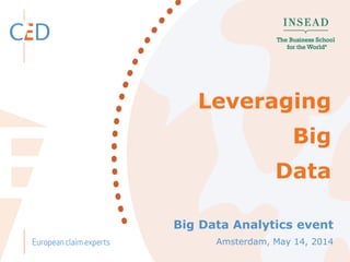 Big Data Analytics event
Leveraging
Big
Data
Amsterdam, May 14, 2014
 