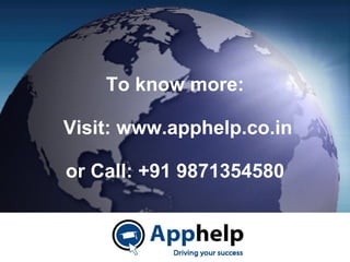 To know more:  Visit: www.apphelp.co.in or Call: +91 9871354580 