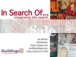 In Searchsite search
    integrating
                Of...


                      Ian Barber
                     @ianbarber
               http://phpir.com
             ian@ibuildings.com
           http://joind.in/1556
 