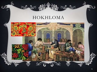 HOKHLOMA
13
 