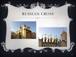 RUSSIAN CROSS
15
 