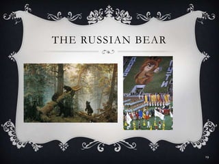 THE RUSSIAN BEAR
19
 