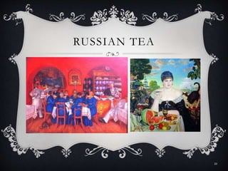 RUSSIAN TEA
21
 
