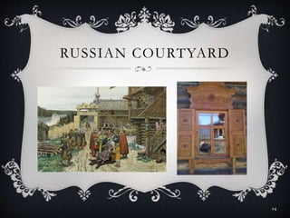 RUSSIAN COURTYARD
24
 