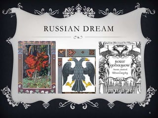 RUSSIAN DREAM
6
 