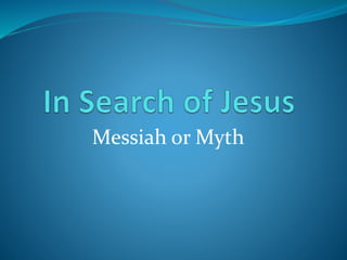 Messiah or Myth
 