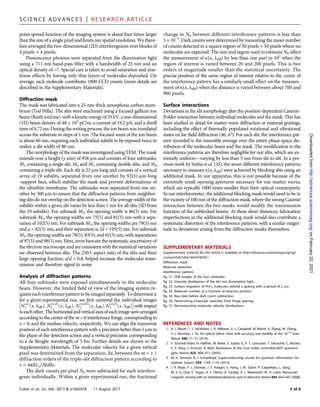 point spread function of the imaging system is about four times larger
than the size of a single pixel and limits our spatial resolution. We there-
fore averaged the two-dimensional (2D) interferograms over blocks of
4 pixels × 4 pixels.
Fluorescence photons were separated from the illumination light
using a 711-nm band-pass filter with a bandwidth of 25 nm and an
optical density of 7. Special care is taken to avoid saturation and non-
linear effects by having only thin layers of molecules deposited. On
average, each molecule contributes 1800 CCD counts (more details are
described in the Supplementary Materials).
Diffraction mask
The mask was fabricated into a 25-nm-thick amorphous carbon mem-
brane (Ted Pella). The slits were machined using a focused gallium ion
beam (Raith ionLine) with a kinetic energy of 35 kV, a one-dimensional
(1D) beam density of 48 × 103
pC/m, a current of 19.2 pA, and a dwell
time of 0.72 ms. During the writing process, the ion beam was translated
across the substrate in steps of 1 nm. The focused waist of the ion beam
is about 60 nm, requiring each individual subslit to be exposed twice to
realize a slit width of 80 nm.
The morphology of the maskwas investigated using TEM. The mask
extends over a height (y axis) of 958 mm and consists of four submasks:
M1 containing a single slit, M2 and M3 containing double slits, and M4
containing a triple slit. Each slit is 21 mm long and consists of a vertical
array of 19 subslits, separated from one another by 92(5)-mm-long
-support bars, which stabilize the mask and prevent deformations of
the ultrathin membrane. The submasks were separated from one an-
other by 300 mm to ensure that the diffraction patterns from neighbor-
ing slits do not overlap on the detection screen. The average width of the
subslits within a given slit varies by less than 1 nm for all slits (SD from
the 19 subslits). For submask M1, the opening width is 86(5) nm. For
submask M2, the opening widths are 75(5) and 81(5) nm with a sepa-
ration of 102(5) nm. For submask M3, the opening widths are 79(5) nm
and a = 82(5) nm, and their separation is 2d = 195(5) nm. For submask
M3, the opening widths are 78(5), 83(5), and 81(5) nm, with separations
of 97(5) and 98(5) nm. Here, error bars are the systematic uncertainty of
the electron microscope and are consistent with the statistical variations
we observed between slits. The 230:1 aspect ratio of the slits and their
large opening fraction, a/d = 0.8, helped increase the molecular trans-
mission and therefore signal to noise.
Analysis of diffraction patterns
All four submasks were exposed simultaneously to the molecular
beam. However, the limited field of view of the imaging system re-
quires eachinterference pattern to be imaged separately. To determine k
for a given experimental run, we first centered the individual images

N
ðaÞ
1 ðx; ldBÞ; N
ða;dÞ
2 ðx; ldBÞ; N
ða;2dÞ
2 ðx; ldBÞ;N
ða;dÞ
3 ðx; ldBÞ

withrespect
toeachother.Thehorizontalandverticalaxesofeachimagewerearranged
according to the center of the m = 0 interference fringe, corresponding to
x = 0, and the median velocity, respectively. We can align the transverse
position of each interference pattern with a precision better than 1 mm in
the plane of the detection screen and a vertical precision corresponding
to a de Broglie wavelength of 5 fm. Further details are shown in the
Supplementary Materials. The molecular velocity for a given vertical
pixel was determined from the separation, dx, between the m = ± 1
diffraction orders of the triple-slit diffraction pattern according to
v = 4pℏL2/Mddx.
The dark counts per pixel N0 were subtracted for each interfero-
gram individually. Within a given experimental run, the fractional
change in N0 between different interference patterns is less than
5 × 10−3
. Dark counts were determined by measuring the mean number
of counts detected in a square region of 50 pixels × 50 pixels where no
molecules are expected. The size and region used to estimate N0 affect
the measurement of k(x, ldB) by less than one part in 102
when the
region of interest is varied between 20 and 200 pixels. This is two
orders of magnitude smaller than the statistical uncertainty. The
precise position of the same region of interest relative to the center of
the interference pattern has a similarly small effect on the measure-
ment of k(x, ldB) when the distance is varied between about 700 and
900 pixels.
Surface interactions
Deviationsin the slit morphology alterthe position-dependent Casimir-
Polder interaction between individual molecules and the mask. This has
been studied in detail for matter-wave diffraction at material gratings,
including the effect of thermally populated rotational and vibrational
states on far-field diffraction (46, 47). For each slit, the interference pat-
tern recorded is the ensemble average over the entire phase-space dis-
tribution of the molecular beam and the mask. The modification to the
interference patterns are therefore negligible for our slits, which are ex-
tremely uniform—varying by less than 5 nm from slit to slit. In a pre-
vious work by Sinha et al. (35), the seven different interference patterns
necessary to measure e(x, ldB) were achieved by blocking slits using an
additional mask. In our apparatus, this is not possible because of the
extremely small opening apertures necessary for our matter waves,
which are typically 1000 times smaller than their optical counterparts.
In our interferometer, the additional blocking mask would need to be in
the vicinity of 100 nm of the diffraction mask, where the strong Casimir
interaction between the two masks would modify the transmission
function of the unblocked beams. At these short distances, fabrication
imperfections in the additional blocking mask would also contribute a
systematic distortion of the interference patterns, with a similar magni-
tude to deviations arising from the diffraction masks themselves.
SUPPLEMENTARY MATERIALS
Supplementary material for this article is available at http://advances.sciencemag.org/cgi/
content/full/3/8/e1602478/DC1
Diffraction mask
Molecule detection
Interference patterns
fig. S1. TEM images of the four submasks.
fig. S2. Intensity distribution of the 661-nm illumination light.
fig. S3. Surface migration of PcH2 molecules behind a grating with a period of 2 mm.
fig. S4. Molecule number as a function of detector position.
fig. S5. Raw data before dark count subtraction.
fig. S6. Determining molecular velocities from fringe spacing.
fig. S7. Reconstructing molecular velocity distributions.
REFERENCES AND NOTES
1. B. J. Bloom, T. L. Nicholson, J. R. Williams, S. L. Campbell, M. Bishof, X. Zhang, W. Zhang,
S. L. Bromley, J. Ye, An optical lattice clock with accuracy and stability at the 10–18
level.
Nature 506, 71–75 (2014).
2. F. Schmidt-Kaler, H. Häffner, M. Riebe, S. Gulde, G. P. T. Lancaster, T. Deuschle, C. Becher,
C. F. Roos, J. Eschner, R. Blatt, Realization of the Cirac-Zoller controlled-NOT quantum
gate. Nature 422, 408–411 (2003).
3. M. H. Devoret, R. J. Schoelkopf, Superconducting circuits for quantum information: An
outlook. Science 339, 1169–1174 (2013).
4. J. R. Maze, P. L. Stanwix, J. S. Hodges, S. Hong, J. M. Taylor, P. Cappellaro, L. Jiang,
M. V. G. Dutt, E. Togan, A. S. Zibrov, A. Yacoby, R. L. Walsworth, M. D. Lukin, Nanoscale
magnetic sensing with an individual electronic spin in diamond. Nature 455, 644–647 (2008).
S C I E N C E A D V A N C E S | R E S E A R C H A R T I C L E
Cotter et al., Sci. Adv. 2017;3:e1602478 11 August 2017 5 of 6
on
February
22,
2021
http://advances.sciencemag.org/
Downloaded
from
 