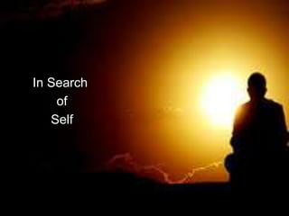 In Search
of
Self
 