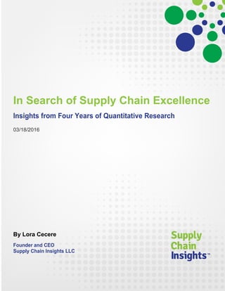 In Search of Supply Chain Excellence
Insights from Four Years of Quantitative Research
03/18/2016
By Lora Cecere
Founder and CEO
Supply Chain Insights LLC
 