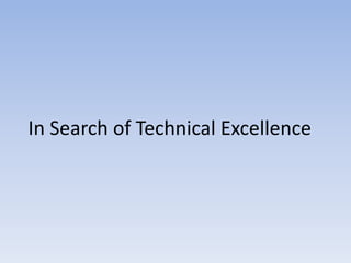 In Search of Technical Excellence
 