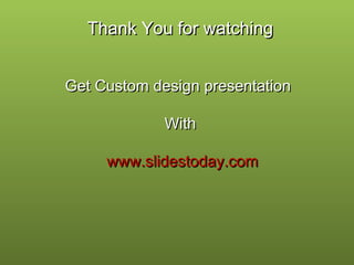 Thank You for watching
Get Custom design presentation
With
www.slidestoday.com

 
