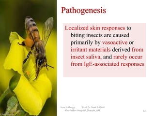 Pathogenesis
Localized skin responses to
biting insects are caused
primarily by vasoactive or
irritant materials derived f...