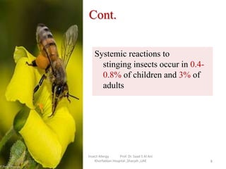 Cont.
Systemic reactions to
stinging insects occur in 0.4-
0.8% of children and 3% of
adults
19 April 2013 8
Insect Allerg...