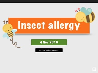 LALITA TEAR PRA SERT
Insect allergy
4 Nov 2016
 