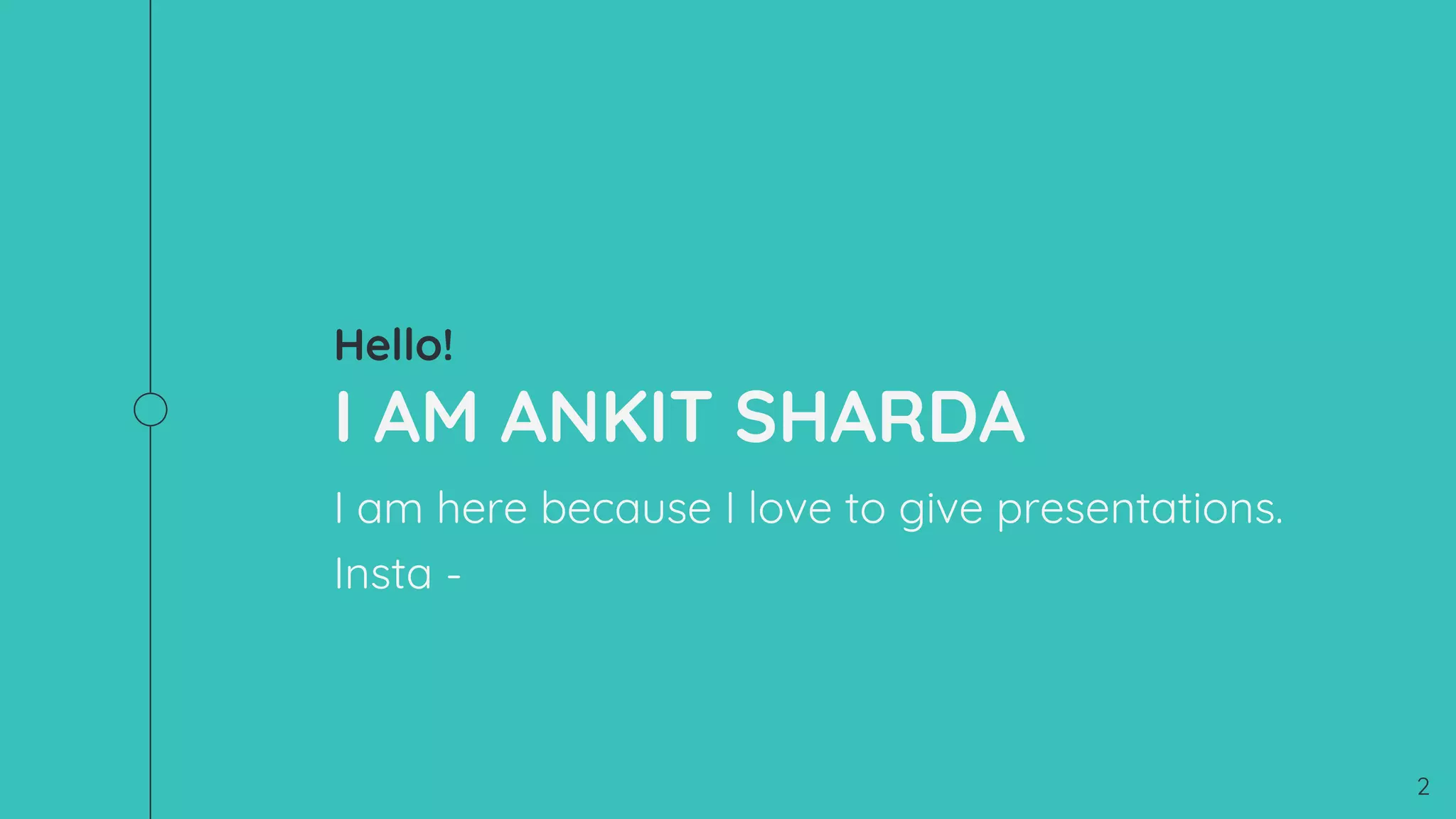 Hello!
I AM ANKIT SHARDA
I am here because I love to give presentations.
Insta - agri_champ
2
 