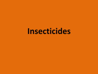 Insecticides
 