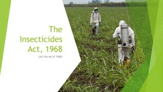 The
Insecticides
Act, 1968
(Act No.46 of 1968)
 