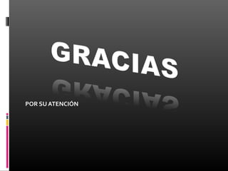 POR SU ATENCIÓN
 