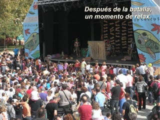 Después de la batalla,
un momento de relax.
 