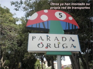 Otros ya han montado su
propia red de transportes
 