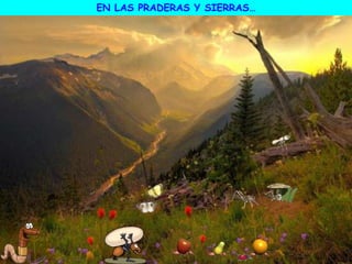 EN LAS PRADERAS Y SIERRAS…
 