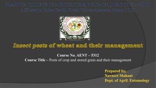 Course No. AENT – 5312
Course Title – Pests of crop and stored grain and their management
 