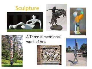 Sculpture A Three-dimensional work of Art. 