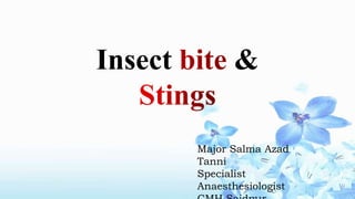 Insect &
Major Salma Azad
Tanni
Specialist
Anaesthesiologist
 