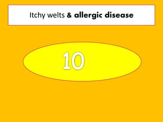 Itchy welts & allergic disease
 