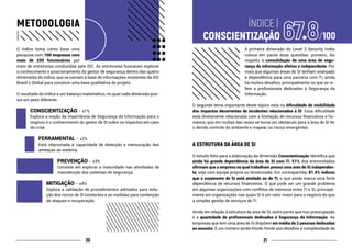 3130
METODOLOGIA
|
O índice toma como base uma
pesquisa com 100 empresas com
mais de 250 funcionários por
meio de entrevistas conduzidas pela IDC. As entrevistas buscaram explorar
o conhecimento e posicionamento do gestor de segurança dentro das quatro
dimensões do índice, que se somam à base de informações existentes da IDC
Brasil e Global para construir uma base qualitativa do projeto.
O resultado do índice é um balanço matemático, no qual cada dimensão pos-
sui um peso diferente.
CONSCIENTIZAÇÃO – x1%
Explora a noção da importância de Segurança da Informação para o
negócio e o conhecimento do gestor de SI sobre os impactos em caso
de crise.
FERRAMENTAL – x2%
Está relacionada à capacidade de detecção e mensuração das
ameaças ao sistema.
PREVENÇÃO – x3%
Consiste em explorar a maturidade nas atividades de
manutenção dos sistemas de segurança.
MITIGAÇÃO – x4%
Explora a validação de procedimentos adotados para redu-
ção dos riscos de SI existentes e as medidas para contenção
de ataques e recuperação.
					 ÍNDICE |
	CONSCIENTIZAÇÃO
A primeira dimensão do Level 3 Security Index
coloca em pauta duas questões: primeiro, diz
respeito à consolidação de uma área de segu-
rança da informação efetiva e independente. Por
mais que algumas áreas de SI tenham avançado
a dependência para uma parceria com TI, ainda
há muitos desafios, principalmente no que se re-
fere a profissionais dedicados à Segurança da
Informação.
O segundo tema importante deste tópico está na dificuldade de visibilidade
dos impactos decorrentes de incidentes relacionados à SI. Essa dificuldade
está diretamente relacionada com a limitação de recursos financeiros e hu-
manos, que em muitas das vezes se torna um obstáculo para a área de SI ter
o devido controle do ambiente e mapear os riscos emergentes.
A ESTRUTURA DA ÁREA DE SI
O estudo feito para a elaboração da dimensão Conscientização identifica que
ainda há grande dependência da área de SI com TI. 51% dos entrevistados
afirmam que a empresa na qual trabalham possui uma área de SI independen-
te, seja com equipe própria ou terceirizada. Em contrapartida, 81.4% indicou
que o orçamento de SI está atrelado ao de TI, o que ainda marca uma forte
dependência de recursos financeiros. O que pode ser um grande problema
em algumas organizações com conflitos de interesse entre TI e SI, principal-
mente em organizações nas quais SI é um valor maior para o negócio do que
a simples gestão de serviços de TI.
Ainda em relação à estrutura da área de SI, outro ponto que traz preocupação
é a quantidade de profissionais dedicados à Segurança da Informação. As
empresas que tem uma área de SI dispõem em média de 2 pessoas dedicadas
ao assunto. É um número ainda tímido frente aos desafios e complexidade da
 
