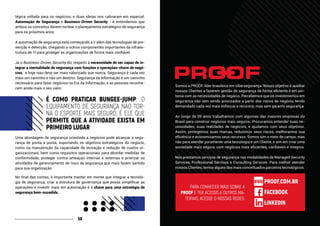58
tégica voltada para os negócios, e duas ideias nos cativaram em especial:
Automação de Segurança e Business-Driven Security - e entendemos que
ambos os conceitos devem nortear o planejamento estratégico de segurança
para os próximos anos.
A automação de segurança está começando a ir além das tecnologias de pre-
venção e detecção, chegando a outros componentes importantes da infraes-
trutura de TI para proteger as organizações de forma mais confiável.
Já o Business-Driven Security diz respeito à necessidade de ser capaz de in-
tegrar a mentalidade de segurança com funções e operações-chave de negó-
cios, e hoje isso deve ser mais valorizado que nunca. Segurança é cada vez
mais um caminho e não um destino. Segurança da informação é um caminho
necessário para fazer negócios na Era da Informação, e as pessoas reconhe-
cem ainda mais o seu valor.
É COMO PRATICAR BUNGEE-JUMP: O
EQUIPAMENTO DE SEGURANÇA NÃO TOR-
NA O ESPORTE MAIS SEGURO, É ELE QUE
PERMITE QUE A ATIVIDADE EXISTA EM
PRIMEIRO LUGAR
Uma abordagem de segurança orientada a negócios pode alcançar a segu-
rança de ponta a ponta, suportando os objetivos estratégicos do negócio,
como na manutenção da capacidade de inovação e redução de custos or-
ganizacionais, bem como requisitos operacionais para abordar medidas de
conformidade, proteger contra ameaças internas e externas e priorizar as
atividades de gerenciamento de risco de segurança que mais fazem sentido
para sua organização.
No final das contas, é importante manter em mente que integrar a tecnolo-
gia de segurança, criar a estrutura de governança que possa simplificar as
operações e investir mais em automação é a chave para uma estratégia de
segurança bem-sucedida.
Somos a PROOF, líder brasileira em cibersegurança. Nosso objetivo é auxiliar
nossos Clientes a fazerem gestão de segurança de forma eficiente e em sin-
tonia com as necessidades de negócio. Percebemos que os investimentos em
segurança não vem sendo priorizados a partir dos riscos de negócio, tendo
demandado cada vez mais esforços e recursos, mas sem garantir segurança.
Ao longo de 09 anos trabalhamos com algumas das maiores empresas do
Brasil para construir negócios mais seguros. Procuramos entender suas ne-
cessidades, suas realidades de negócios, e ajudamos com seus objetivos.
Assim, protegemos suas marcas, reduzimos seus riscos, melhoramos sua
eficiência e economizamos seus recursos. Somos sim o meio de campo, mas
não para atender puramente uma tecnologia e um Cliente, e sim em criar uma
sociedade mais segura, com negócios mais eficientes, confiáveis e íntegros.
Nós prestamos serviços de segurança nas modalidades de Managed Security
Services, Professional Services e Consulting Services. Para melhor atender
nossos Clientes, temos alguns dos mais conceituados parceiros tecnológicos.
PARA CONHECER MAIS SOBRE A
PROOF E TER ACESSO A OUTROS MA-
TERIAIS, ACESSE O NOSSAS REDES:
PROOF.COM.BR
FACEBOOK
LINKEDIN
 