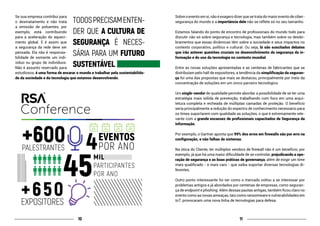 1110
Se sua empresa contribui para
o desmatamento e não trata
a emissão de poluentes, por
exemplo, está contribuindo
para a aceleração do aqueci-
mento global. E é assim que
a segurança da rede deve ser
pensada. Ela não é responsa-
bilidade de somente um indi-
víduo ou grupo de indivíduos.
Não é assunto reservado para
estudiosos, é uma forma de encarar o mundo e trabalhar pela sustentabilida-
de da sociedade e da tecnologia que estamos desenvolvendo.
Sobre o evento em si, não é exagero dizer que se trata do maior evento de ciber-
segurança do mundo e a importância dele não se reflete só no seu tamanho.
Estamos falando do ponto de encontro de profissionais do mundo todo para
discutir não só sobre segurança e tecnologia, mas também sobre os desdo-
bramentos que essas dinâmicas têm sobre a sociedade e seus impactos no
contexto corporativo, político e cultural. Ou seja, lá são suscitados debates
que irão antever questões cruciais no desenvolvimento da segurança da in-
formação e do uso da tecnologia no contexto mundial.
Entre as novas soluções apresentadas e as centenas de fabricantes que se
distribuíam pelo hall de expositores, a tendência da simplificação da seguran-
ça foi uma das propostas que mais se destacou, principalmente por meio da
concentração de soluções em um único parceiro tecnológico.
Um single-vendor de qualidade permite abordar a possibilidade de se ter uma
estratégia mais sólida de prevenção, trabalhando com foco em uma arqui-
tetura completa e recheada de múltiplas camadas de proteção. O benefício
seria principalmente a redução do espectro de conhecimento necessário para
os times suportarem com qualidade as soluções, o que é extremamente rele-
vante com a grande escassez de profissionais capacitados de Segurança da
Informação.
Por exemplo, o Gartner aponta que 99% dos erros em firewalls são por erro na
configuração, e não falhas de sistemas.
Na ótica do Cliente, ter múltiplos vendors de firewall não é um benefício, por
exemplo, já que há uma maior dificuldade de se controlar, prejudicando a ope-
ração de segurança e as boas práticas de governança, além de exigir um time
mais qualificado - e mais caro - que saiba suportar diversas tecnologias di-
ferentes.
Outro ponto interessante foi ver como o mercado voltou a se interessar por
problemas antigos e já abordados por centenas de empresas, como seguran-
ça de endpoint e phishing. Além dessas pautas antigas, também ficou claro no
evento como as novas ameaças, tais como ransomware e vulnerabilidades em
IoT, provocaram uma nova linha de tecnologias para defesa.
TODOSPRECISAMENTEN-
DER QUE A CULTURA DE
SEGURANÇA É NECES-
SÁRIA PARA UM FUTURO
SUSTENTÁVEL.
 