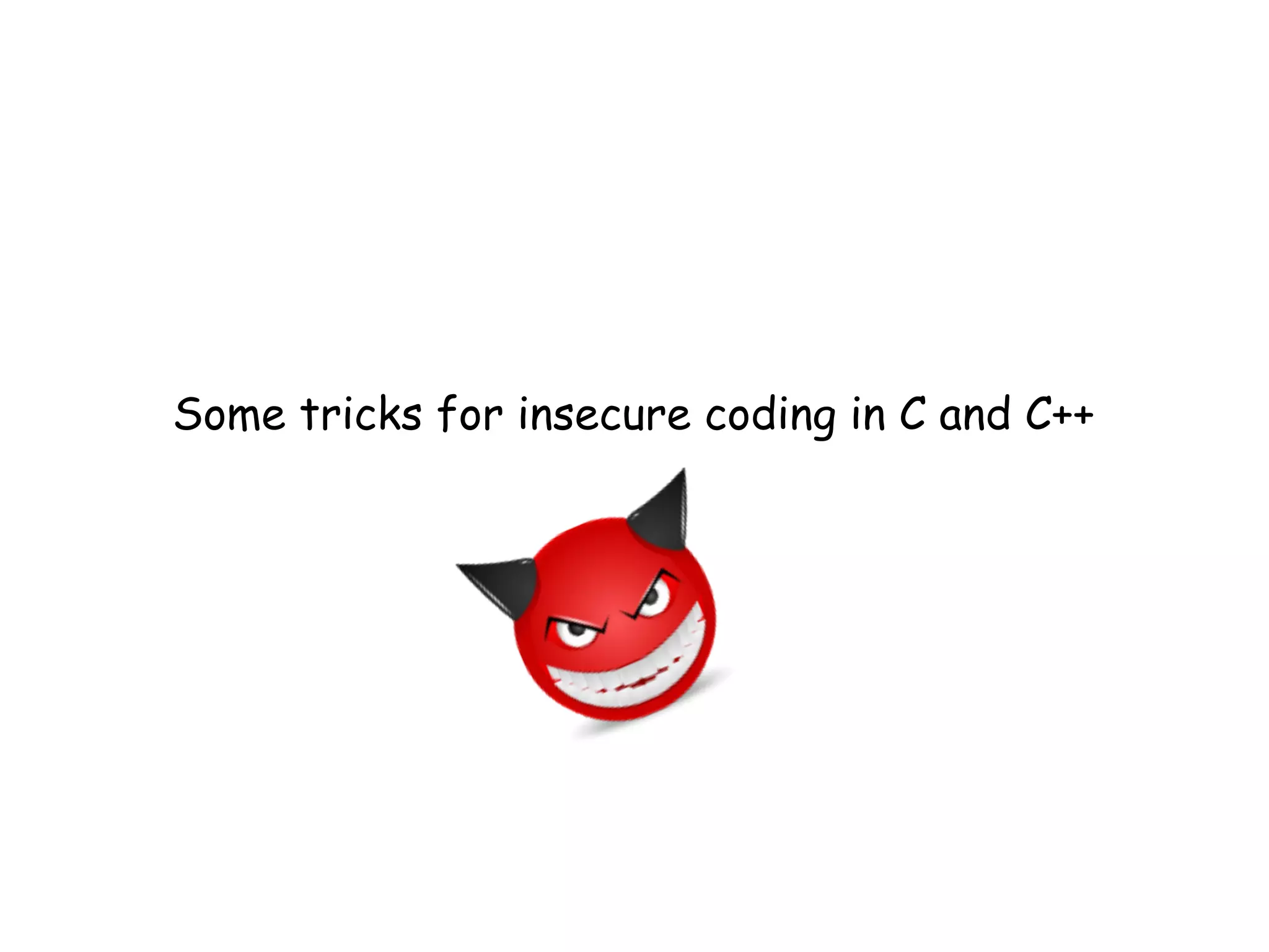 Some tricks for insecure coding in C and C++
 