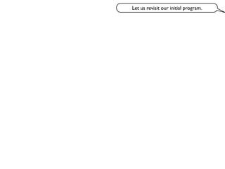 Let us revisit our initial program.
 