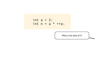 int a = 3;
int n = a * ++a;
What is the value of n?
 