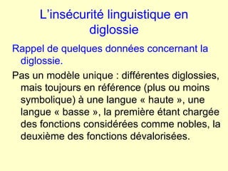 L’insécurité linguistique en diglossie ,[object Object],[object Object]