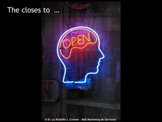 The closes to …

2012 © - Dr. (c) Rodolfo J. Cremer – MdS Marketing de Servicioseservicios.com
© Dr. (c) Rodolfo J. Cremer – MdS Marketing de Servicios

25

 