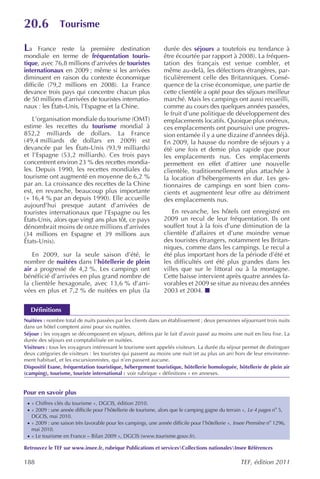 20.6            Tourisme

La France reste la première destination                         durée des séjours a toutefois eu tendance à
mondiale en terme de fréquentation touris-                      être écourtée par rapport à 2008). La fréquen-
tique, avec 76,8 millions d’arrivées de touristes               tation des français est venue combler, et
internationaux en 2009 ; même si les arrivées                   même au-delà, les défections étrangères, par-
diminuent en raison du contexte économique                      ticulièrement celle des Britanniques. Consé-
difficile (79,2 millions en 2008). La France                    quence de la crise économique, une partie de
devance trois pays qui concentre chacun plus                    cette clientèle a opté pour des séjours meilleur
de 50 millions d’arrivées de touristes internatio-              marché. Mais les campings ont aussi recueilli,
naux : les États-Unis, l’Espagne et la Chine.                   comme au cours des quelques années passées,
                                                                le fruit d’une politique de développement des
   L’organisation mondiale du tourisme (OMT)                    emplacements locatifs. Quoique plus onéreux,
estime les recettes du tourisme mondial à                       ces emplacements ont poursuivi une progres-
852,2 milliards de dollars. La France                           sion entamée il y a une dizaine d’années déjà.
(49,4 milliards de dollars en 2009) est                         En 2009, la hausse du nombre de séjours y a
devancée par les États-Unis (93,9 milliards)                    été une fois et demie plus rapide que pour
et l’Espagne (53,2 milliards). Ces trois pays                   les emplacements nus. Ces emplacements
concentrent environ 23 % des recettes mondia-                   permettent en effet d’attirer une nouvelle
les. Depuis 1990, les recettes mondiales du                     clientèle, traditionnellement plus attachée à
tourisme ont augmenté en moyenne de 6,2 %                       la location d’hébergements en dur. Les ges-
par an. La croissance des recettes de la Chine                  tionnaires de campings en sont bien cons-
est, en revanche, beaucoup plus importante                      cients et augmentent leur offre au détriment
(+ 16,4 % par an depuis 1990). Elle accueille                   des emplacements nus.
aujourd’hui presque autant d’arrivées de
touristes internationaux que l’Espagne ou les                       En revanche, les hôtels ont enregistré en
États-Unis, alors que vingt ans plus tôt, ce pays               2009 un recul de leur fréquentation. Ils ont
dénombrait moins de onze millions d’arrivées                    souffert tout à la fois d’une diminution de la
(34 millions en Espagne et 39 millions aux                      clientèle d’affaires et d’une moindre venue
États-Unis).                                                    des touristes étrangers, notamment les Britan-
                                                                niques, comme dans les campings. Le recul a
   En 2009, sur la seule saison d’été, le                       été plus important hors de la période d’été et
nombre de nuitées dans l’hôtellerie de plein                    les difficultés ont été plus grandes dans les
air a progressé de 4,2 %. Les campings ont                      villes que sur le littoral ou à la montagne.
bénéficié d’arrivées en plus grand nombre de                    Cette baisse intervient après quatre années fa-
la clientèle hexagonale, avec 13,6 % d’arri-                    vorables et 2009 se situe au niveau des années
vées en plus et 7,2 % de nuitées en plus (la                    2003 et 2004.


  Définitions
Nuitées : nombre total de nuits passées par les clients dans un établissement ; deux personnes séjournant trois nuits
dans un hôtel comptent ainsi pour six nuitées.
Séjour : les voyages se décomposent en séjours, définis par le fait d’avoir passé au moins une nuit en lieu fixe. La
durée des séjours est comptabilisée en nuitées.
Visiteurs : tous les voyageurs intéressant le tourisme sont appelés visiteurs. La durée du séjour permet de distinguer
deux catégories de visiteurs : les touristes qui passent au moins une nuit (et au plus un an) hors de leur environne-
ment habituel, et les excursionnistes, qui n’en passent aucune.
Dispositif Esane, fréquentation touristique, hébergement touristique, hôtellerie homologuée, hôtellerie de plein air
(camping), tourisme, touriste international : voir rubrique « définitions » en annexes.


Pour en savoir plus
 · « Chiffres clés du tourisme », DGCIS, édition 2010.
 · « 2009 : une année difficile pour l’hôtellerie de tourisme, alors que le camping gagne du terrain », Le 4 pages no 5,
   DGCIS, mai 2010.
 · « 2009 : une saison très favorable pour les campings, une année difficile pour l’hôtellerie », Insee Première no 1296,
   mai 2010.
 · « Le tourisme en France – Bilan 2009 », DGCIS (www.tourisme.gouv.fr).

Retrouvez le TEF sur www.insee.fr, rubrique Publications et servicesCollections nationalesInsee Références

188                                                                                                 TEF, édition 2011
 