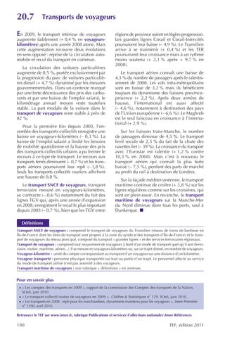 20.7            Transports de voyageurs

En 2009, le transport intérieur de voyageurs                     régions de province soient en légère progression.
augmente faiblement (+ 0,4 % en voyageurs-                       Les grandes lignes Corail et Corail-Intercités
kilomètres) après une année 2008 atone. Mais                     poursuivent leur baisse (– 4,9 %). Le Transilien
cette augmentation recouvre deux évolutions                      arrive à se maintenir (+ 0,4 %) et les TER
en sens opposé : reprise de la circulation auto-                 poursuivent leur croissance mais à un rythme
mobile et recul du transport en commun.                          moins soutenu (+ 2,1 % après + 9,7 % en
                                                                 2008).
   La circulation des voitures particulières
augmente de 0,5 %, portée exclusivement par                         Le transport aérien connaît une baisse de
la progression du parc de voitures particuliè-                   4,3 % du nombre de passagers après le ralentis-
res diesel (+ 4,7 %) dynamisé par les mesures                    sement de 2008. Les vols intra-métropolitains
gouvernementales. Dans un contexte marqué                        sont en baisse de 3,2 % mais ils bénéficient
par une forte décroissance des prix des carbu-                   toujours du dynamisme des liaisons province-
rants et par une baisse de l’emploi salarié, le                  province (+ 2,2 %). Après deux années de
kilométrage annuel moyen reste toutefois                         hausse, l’international est aussi affecté
stable. La part modale de la voiture dans le                     (– 4,6 %), notamment à destination des pays
transport de voyageurs reste stable à près de                    de l’Union européenne (– 6,6 %). Le Maghreb
82 %.                                                            est le seul faisceau en croissance à l’interna-
                                                                 tional (+ 2,9 %).
   Pour la première fois depuis 2003, l’en-
semble des transports collectifs enregistre une                     Sur les liaisons trans-Manche, le nombre
baisse en voyageurs-kilomètres (– 0,3 %). La                     de passagers diminue de 4,5 %. Le transport
baisse de l’emploi salarié a limité les besoins                  ferré recule de 2,5 % du fait de la chute des
de mobilité quotidienne et la hausse des prix                    navettes fret (– 39 %). La croissance du transport
des transports collectifs urbains a pu freiner le                avec l’Eurostar est ralentie (+ 1,2 % contre
recours à ce type de transport. Le recours aux                   10,3 % en 2008). Mais c’est à nouveau le
transports ferrés diminuent (– 0,7 %) et les trans-              transport aérien qui connaît la plus forte
ports aériens poursuivent leur repli (– 1,8 %).                  baisse (– 7,5 %), perdant des parts de marché
Seuls les transports collectifs routiers affichent               au profit du rail à destination de Londres.
une hausse de 0,8 %.
                                                                    Sur la façade méditerranéenne, le transport
   Le transport SNCF de voyageurs, transport                     maritime continue de croître (+ 3,8 %) sur les
ferroviaire mesuré en voyageurs-kilomètres,                      lignes régulières comme sur les croisières, qui
se contracte (– 0,6 %) notamment du fait des                     sont en plein essor. En revanche, le transport
lignes TGV qui, après une année d’expansion                      maritime de voyageurs sur la Manche-Mer
en 2008, enregistrent le recul le plus important                 du Nord diminue dans tous les ports, sauf à
depuis 2003 (– 0,7 %), bien que les TGV entre                    Dunkerque.

   Définitions
Transport SNCF de voyageurs : comprend le transport de voyageurs du Transilien (réseau de trains de banlieue en
Île-de-France dont les titres de transport sont propres à la zone du syndicat des transports d’Île-de-France) et le trans-
port de voyageurs du réseau principal, composé du transport « grandes lignes » et des services ferroviaires régionaux.
Transport de voyageurs : comprend tout mouvement de voyageurs à bord d’un mode de transport quel qu’il soit (ferro-
viaire, routier, maritime, aérien...). Il se mesure en voyageurs-kilomètres ou, sur un trajet donné, en nombre de voyageurs.
Voyageur-kilomètre : unité de compte correspondant au transport d’un voyageur sur une distance d’un kilomètre.
Voyageur transporté : personne physique transportée sur tout ou partie d’un trajet. Le personnel affecté au service
du mode de transport utilisé n’est pas assimilé à des voyageurs.
Transport maritime de voyageurs : voir rubrique « définitions » en annexes.


Pour en savoir plus
 · « Les comptes des transports en 2009 », rapport de la commission des Comptes des transports de la Nation,
   SOeS, juin 2010.
 · « Le transport collectif routier de voyageurs en 2009 », Chiffres & Statistiques no 129, SOeS, juin 2010.
 · « Les transports en 2008 : repli pour les marchandises, dynamisme maintenu pour les voyageurs », Insee Première
   no 1290, avril 2010.

Retrouvez le TEF sur www.insee.fr, rubrique Publications et servicesCollections nationalesInsee Références

190                                                                                                 TEF, édition 2011
 
