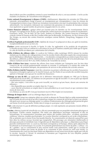 dans le décès sans être considérées comme la cause immédiate de celui-ci, est sous-estimée : c’est le cas des
   maladies circulatoires, de l’alcoolisme et du tabagisme.
Centre national d’enseignement à distance (CNED) : établissement, dépendant du ministère de l’Éducation
  nationale, principalement chargé d’assurer un enseignement par correspondance à tous les niveaux de
  l’enseignement scolaire et qui s’étend aux formations universitaires ainsi qu’à la présentation des concours
  administratifs. Ces formations intéressent non seulement des personnes en situation de formation initiale
  mais également un grand nombre de personnes engagées dans la vie active.
Centres financiers offshores : agrégat utilisé par Eurostat pour les données sur les investissements directs
  étrangers. Cet agrégat inclut 38 pays, par exemple des centres financiers européens comme le Liechtenstein,
  Guernesey, Jersey, l’île de Man, les îles Feroé, Andorre et Gibraltar, des centres financiers d’Amérique
  centrale comme le Panama et des îles Caraïbes telles que les Bermudes, les Bahamas, les îles Caïmans et les
  îles Vierges, ou encore des centres financiers asiatiques comme Bahreïn, Hong-Kong, Singapour et les
  Philippines.
Certificat d’aptitude professionnelle (CAP) : diplôme de niveau V se préparant en deux ans après la troisième,
   exceptionnellement en un ou trois ans.
Charbon : terme recouvrant la houille, le lignite, le coke, les agglomérés et les produits de récupération.
  La houille est plus riche en carbone et a une teneur en eau et en matières volatiles plus faible que le lignite.
  Le coke de houille est obtenu par carbonisation de la houille.
Chiffre d’affaires des éditeurs vidéo : le syndicat de l’édition vidéo numérique (SEVN) mesure les recettes
   réalisées par les éditeurs de vidéogrammes et non les recettes finales effectuées auprès des consommateurs
   par les distributeurs (détaillants, hypermarchés…). Les données correspondent aux ventes en gros (hors taxes)
   des éditeurs, adhérents au SEVN, à destination du marché de la vente et de celui de la location physique. Ces
   éditeurs réalisent environ 90 % du chiffre d’affaires de l’ensemble du secteur.
Chiffre d’affaires hors taxes : montant des affaires (hors taxes) réalisées par l’entreprise avec les tiers dans
   l’exercice de son activité professionnelle normale et courante. Il correspond à la somme des ventes de
   marchandises, de produits fabriqués, des prestations de services et des produits des activités annexes.
Chiffre d’affaires total de l’assurance : total des cotisations (ou primes) collectées par les sociétés d’assurances
   françaises et étrangères opérant sur le marché français, par les filiales et succursales des sociétés françaises
   opérant à l’étranger ainsi que par les sociétés de réassurance.
Chômage au sens du BIT : en application de la définition internationale adoptée en 1982 par le Bureau
  international du travail (BIT), un chômeur est une personne en âge de travailler (15 ans ou plus) qui répond
  simultanément à trois conditions :
  – être sans emploi, c’est-à-dire ne pas avoir travaillé, ne serait-ce qu’une heure, durant une semaine de
  référence ;
  – être disponible pour prendre un emploi dans les 15 jours ;
  – avoir cherché activement un emploi dans le mois précédent ou en avoir trouvé un qui commence dans
  moins de trois mois.
  Un chômeur au sens du BIT n’est pas forcément inscrit à Pôle Emploi (et inversement).
Chômage de longue durée : actif au chômage depuis plus d’un an.
Chômage partiel : lorsqu’une entreprise réduit son activité au-dessous de l’horaire légal ou arrête momentanément
  tout ou partie de son activité et qu’elle n’entend pas rompre les contrats de travail qui la lient à ses salariés,
  elle peut avoir recours au chômage partiel. Le système d’indemnisation du chômage partiel permet de gérer
  une baisse d’activité ponctuelle, limitée dans le temps et ayant pour cadre l’année civile.
Club : cette structure n’a pas de définition juridique propre. Un club représente une personne morale affiliée à
   une fédération.
Cocaïne : obtenue à partir de la feuille de coca, elle est consommée pour ses propriétés stimulantes physiques et
  psychiques. Classée comme stupéfiant, elle induit une dépendance psychique importante et elle est
  neurotoxique. Sa consommation chronique peut induire des troubles particuliers : accidents vasculaires
  cérébraux, infarctus, troubles psychiatriques. La cocaïne (blanche) correspond au sel acide (chlorhydrate).
  Elle se présente sous la forme d’une fine poudre blanche. Sa consommation est observée aujourd’hui aussi
  bien dans les milieux sociaux favorisés que marginalisés. Elle provoque une stimulation intellectuelle et
  physique puissante et immédiate mais n’engendre pas de dépendance physique. La dépendance psychique
  peut être extrêmement forte. Le crack (ou free-base) correspond au sel basique, obtenu après adjonction de
  bicarbonate ou d’ammoniaque à la cocaïne. Il se présente généralement sous forme de petits « cailloux » ou
  de « galettes » qui se consomment le plus souvent fumés (voie pulmonaire), tandis que la cocaïne est
  généralement vendue sous forme de poudre et se consomme le plus souvent en sniff (voie nasale). La
  consommation de crack (ou free-base) induit une dépendance et une neuro-toxicité plus rapide que celle de
  la cocaïne. Associés à l’alcool, ils entraînent la formation par l’organisme de coca éthylène, produit
  neurotoxique et hépatotoxique.


202                                                                                           TEF, édition 2011
 