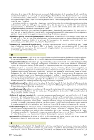 détentrice de la majorité des droits de vote au conseil d’administration de A) ou indirect (B a le contrôle de
  sociétés intermédiaires C, voire D, E, etc. à qui elle peut demander de voter d’une même façon au conseil
  d’administration de A, obtenant ainsi la majorité des droits). La définition statistique française actuellement
  en vigueur retient comme critère de contrôle pour définir les contours des groupes la majorité absolue des
  droits de vote. On définit :
  – le contour restreint ou « noyau dur » du groupe comme l’ensemble des sociétés détenues directement ou
  indirectement à plus de 50 % par une société mère, tête de groupe ; la société mère n’est détenue
  majoritairement, ni directement ni indirectement, par aucune autre société. Dans cette définition, les
  groupes forment des ensembles disjoints deux à deux ;
  – le contour élargi d’un groupe comme l’ensemble des sociétés dont le groupe détient des participations,
  quel que soit le taux de détention ; de ce fait les contours élargis des différents groupes ne forment pas une
  partition et une société peut appartenir au contour élargi de plusieurs groupes.
Groupement agricole d’exploitation en commun (Gaec) : forme de société spécifique à l’agriculture, régie par
  le code rural. Le Gaec se caractérise principalement par la participation de tous les associés aux travaux, une
  responsabilité financière limitée et le principe de transparence. Les associés conservent sur le plan
  économique, social et fiscal leur statut de chef d’exploitation.
Groupement de communes à fiscalité propre : structure intercommunale ayant la possibilité de lever l’impôt
  (taxe d’habitation, taxe sur le foncier bâti et le foncier non bâti, taxe professionnelle). Il s’agit des
  communautés de communes, des communautés d’agglomération, des communautés urbaines et des
  syndicats d’agglomération nouvelle.


   H
Haut débit ou large bande : caractérise une liaison permettant de transmettre de grandes quantités de données.
  Toute connexion dont le débit est de 128 ko (kilo-octet) au minimum est considérée comme du haut débit.
Hébergement touristique : installation qui, régulièrement ou occasionnellement, pourvoit à l’hébergement de
  touristes comme les hôtels, campings, hébergement en meublés de courte durée, résidences de tourisme,
  centres de villégiatures, centres de vacances pour enfants et adolescents, auberges de jeunesse et refuges.
Héroïne : dérivé de la morphine, elle-même dérivée de l’opium. L’héroïne, classée comme stupéfiant, se
  présente sous forme de poudre blanche (sel acide) ou marron (sel basique). Elle est consommée pour ses
  propriétés euphorisantes, relaxantes, « planantes ». Elle peut être injectée en intraveineuse, fumée ou sniffée.
  Provoquant un effet de dépression respiratoire, il existe un risque de coma voire de mort par arrêt
  cardio-respiratoire majeur en cas d’absorption importante (« surdose »), majoré en cas d’association avec de
  l’alcool ou des benzodiazépines. Son utilisation induit une très forte dépendance physique et psychique
  avec état de manque. Par ailleurs la pratique de l’injection est une cause majeure d’infections (en particulier
  SIDA et hépatites) du fait des pratiques de partage du matériel d’injection.
Hospitalisation complète : définie selon la nature de l’unité d’accueil. Il s’agit d’unités d’hébergement des
  patients pour une durée généralement supérieure à une journée. Elle comprend également les unités fermées
  le week-end (hospitalisation dite de semaine).
Hospitalisation partielle : elle concerne l’accueil de jour et de nuit et les unités ayant des activités d’anesthésie
  ou de chirurgie ambulatoire. Elle fait partie, avec l’hospitalisation à domicile (HAD), des alternatives à
  l’hospitalisation à temps complet.
Hôtellerie de plein air (camping) : les campings-caravanings sont homologués par arrêté préfectoral. Ils sont
  classés de 1 à 4 étoiles, mention « loisir » ou « tourisme », dès lors qu’ils comportent un emplacement loué
  au passage. Les conditions requises portent sur les équipements communs, les équipements sanitaires et
  l’accessibilité aux personnes handicapées. Un emplacement de passage est un emplacement destiné à une
  clientèle touristique n’y élisant pas domicile. Un emplacement loué à l’année est un emplacement réservé à
  la location résidentielle, c’est à-dire à un seul client pour l’ensemble de la période d’ouverture du camping.
Hôtellerie homologuée : les hôtels sont classés ou homologués tourisme par arrêté préfectoral après délibération
  de la commission départementale d’action touristique. Ils sont classés en six catégories, de 0 à 5 étoiles.
  Les conditions requises portent sur le nombre de chambres, les locaux communs, l’équipement de l’hôtel,
  la surface et le confort des chambres, le niveau de service rendu par le personnel de l’hôtel. Pour être qualifié
  d’« hôtel de tourisme », un établissement hôtelier doit comporter au moins 5 chambres.
Hypermarché : établissement de vente au détail en libre-service qui réalise plus du tiers de ses ventes en
  alimentation et dont la surface de vente est supérieure ou égale à 2 500 m2.


   I
Immatriculation : selon l’article 322 du code de la route, tout propriétaire d’un véhicule à moteur qui souhaite
  le mettre en circulation pour la première fois, doit adresser au préfet du département de son domicile une
  demande de certificat d’immatriculation en justifiant de son identité et en déclarant son domicile. Un


TEF, édition 2011                                                                                               217
 