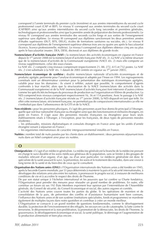 correspond à l’année terminale du premier cycle (troisième) et aux années intermédiaires du second cycle
   professionnel court (CAP et BEP). Le niveau V correspond aux années terminales du second cycle court
   (CAP/BEP) ainsi qu’aux années intermédiaires du second cycle long (secondes et premières générales,
   technologiques et professionnelles ainsi que la première année de préparation des brevets professionnels). Le
   niveau IV correspond aux années terminales des seconds cycles longs et aux sorties de l’enseignement
   supérieur sans diplôme. Le niveau III correspond aux diplômes sanctionnant les deux premières années
   d’études supérieures (DUT, BTS, DEUG, écoles de formations sanitaires ou sociales, etc.). Le niveau II
   correspond aux diplômes de l’enseignement supérieur obtenus trois ans ou quatre ans après le baccalauréat
   (licence, licence professionnelle, maîtrise). Le niveau I correspond aux diplômes obtenus cinq ans ou plus
   après le baccalauréat (master, DEA, DESS, doctorat) et aux diplômes de grande école.
Nomenclature d’activités française (NAF) : la nomenclature des activités économiques en vigueur en France
  depuis le 1er janvier 2008 est la nomenclature d’activités française (NAF rév. 2). La NAF a la même structure
  que de la nomenclature d’activités de la Communauté européenne (NACE rév. 2) mais elle comporte un
  niveau supplémentaire, celui des sous-classes.
  La NAF rév. 2 comporte cinq niveaux comprenant respectivement 21, 88, 272, 615 et 732 postes. La NAF
  rév. 2 s’est substituée à la NAF rév. 1 datant de 2003 (entrée en vigueur au 1er janvier 2003).
Nomenclature économique de synthèse : double nomenclature nationale (d’activités économiques et de
  produits) agrégée, pertinente pour l’analyse économique et adoptée par l’Insee en 1994. Les regroupements
  constitués sont un dénominateur commun pour la présentation des statistiques économiques agrégées,
  valable pour tous les domaines : ils visent à refléter, autant que possible, le comportement d’agents
  confrontés à leur marché, alors que la structuration de la NACE (nomenclature des activités dans la
  Communauté européenne) et de la NAF (nomenclature d’activités française) font intervenir d’autres critères
  comme les spécificités techniques du processus de production ou l’organisation en filières de production. La
  NES comprend trois niveaux comportant respectivement 16, 36 et 114 positions. Avec le passage à la NAF
  rév. 2 (nomenclature d’activités française révisée au 1er janvier 2008), la NES disparaît en tant que telle. En
  effet cette nomenclature, strictement française, ne permettait pas de comparaisons internationales car elle ne
  s’emboîtait pas dans l’arborescence de la CITI et de la NACE.
Non-résidents : pour les personnes physiques, il s’agit des personnes ayant leur domicile principal à l’étranger,
  quelle que soit leur nationalité (française ou étrangère) ainsi que des fonctionnaires et militaires étrangers, en
  poste en France. Il s’agit aussi des personnes morales (françaises ou étrangères) pour leurs seuls
  établissements situés à l’étranger, à l’exception, pour les françaises, de deux types de personnes morales
  résidentes :
  – les ambassades, missions diplomatiques et consulats étrangers en France ainsi que les unités d’armée
  étrangère venant à séjourner en France ;
  – les organismes internationaux de caractère intergouvernemental installés en France.
Nuitées : nombre total de nuits passées par les clients dans un établissement ; deux personnes séjournant trois
  nuits dans un hôtel comptent ainsi pour six nuitées.


   O
Omnipraticien : il s’agit d’un médecin généraliste. La médecine générale est la branche de la médecine prenant
  en charge le suivi durable et les soins médicaux généraux de la population, sans se limiter à des groupes de
  maladies relevant d’un organe, d’un âge, ou d’un sexe particulier. Le médecin généraliste est donc le
  spécialiste de la santé assurant le suivi, la prévention, les soins et le traitement des malades, dans une vision à
  long terme de la santé et du bien-être de ceux qui le consultent.
Organisation des Nations unies (ONU) : l’Organisation internationale des Nations unies a été fondée en 1945,
  après la Seconde Guerre mondiale, par 51 pays déterminés à maintenir la paix et la sécurité internationales, à
  développer des relations amicales entre les nations, à promouvoir le progrès social, à instaurer de meilleures
  conditions de vie et à accroître le respect des droits de l’homme.
  De par son statut unique à l’échelon international et les pouvoirs que lui confère sa Charte fondatrice,
  l’Organisation peut prendre des mesures pour résoudre un grand nombre de problèmes. En outre, elle
  constitue un forum où ses 192 États Membres expriment leur opinion par l’intermédiaire de l’Assemblée
  générale, du Conseil de sécurité, du Conseil économique et social, des autres organes et comités.
  L’activité des Nations unies couvre toutes les parties du globe. Si les opérations de maintien et de
  consolidation de la paix, de prévention des conflits et d’assistance humanitaire sont bien connues,
  l’influence des Nations unies et de son système (institutions spécialisées, fonds et programmes) se manifeste
  également de multiples façons dans notre quotidien et contribue à créer un monde meilleur.
  L’Organisation se consacre à un grand nombre de questions fondamentales, comme le développement
  durable, la protection de l’environnement et des réfugiés, les secours en cas de catastrophe, la lutte contre le
  terrorisme, le désarmement et la non-prolifération, la promotion de la démocratie, les droits de l’homme, la
  gouvernance, le développement économique et social, la santé publique, le déminage et l’augmentation de
  la production alimentaire et bien plus encore.


TEF, édition 2011                                                                                               223
 