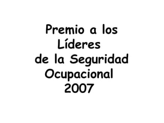 Premio a los Líderes  de la Seguridad Ocupacional  2007  