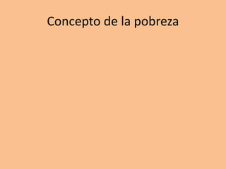 Concepto de la pobreza
 