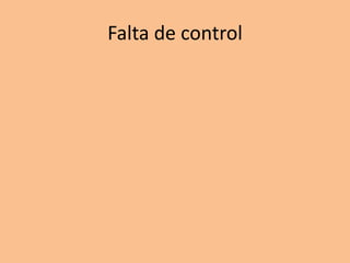 Falta de control
 