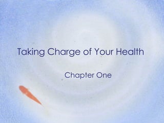 Taking Charge of Your Health Chapter One 