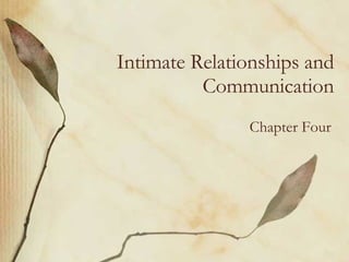Intimate Relationships and Communication Chapter Four 